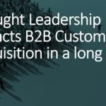 Thought-leadership, an invincible force to build positive customer mindshare & trust